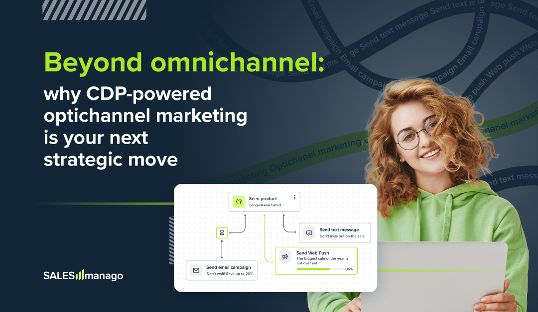 Beyond omnichannel: why CDP-powered optichannel marketing is your next strategic move